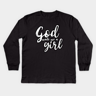 God Made Me A Girl Kids Long Sleeve T-Shirt